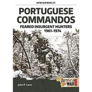 Cann, John P. Portuguese Commandos: Feared Insurgent Hunters, 1961-1974: 27 (Africa@War) Cann, John P. Portuguese Commandos: Feared Insurgent Hunters, 1961-1974: 27 (Africa@War)