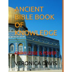 DAVIS, VERONICA ANCIENT BIBLE BOOK OF KNOWLEDGE: KNOWLEDGE IS POWER DAVIS, VERONICA ANCIENT BIBLE BOOK OF KNOWLEDGE: KNOWLEDGE IS POWER