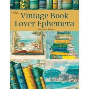 To The Tea Prints Vintage Book Lover Ephemera Summer Edition: Beautiful and Tropical Curated Image Collection Book for Scrapbooking, Collages, Mixed Media, Decoupage, Junk Journals, & Cut and Create Paper Crafts To The Tea Prints Vintage Book Lover Ephemera Summer Edition: Beautiful and Tropical Curated Image Collection Book for Scrapbooking, Collages, Mixed Media, Decoupage, Junk Journals, & Cut and Create Paper Crafts