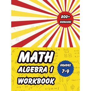 Thompson, Sophia Ella Algebra 1 Workbook for Grades7–9: 800+ Two-Side Equations with Answer Key for 7th, 8th & 9th Grade: Essential Algebra 1 Practice for Homeschool & ... Equation Exercises with Complete Solutions Thompson, Sophia Ella Algebra 1 Workbook for Grades7–9: 800+ Two-Side Equations with Answer Key for 7th, 8th & 9th Grade: Essential Algebra 1 Practice for Homeschool & ... Equation Exercises with Complete Solutions