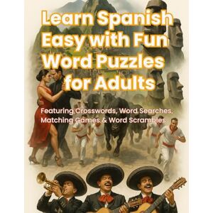 Edwards, Kevin Learn Spanish Easy with Fun Word Puzzles for Adults : A Spanish Workbook for Beginners & Intermediate Learners Featuring Crosswords, Word Searches, Matching Games & Word Scrambles Edwards, Kevin Learn Spanish Easy with Fun Word Puzzles for Adults : A Spanish Workbook for Beginners & Intermediate Learners Featuring Crosswords, Word Searches, Matching Games & Word Scrambles
