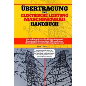 Kenn, Joe K. Übertragung Und Elektrische Leistung Maschinenbau Handbuch: Eine praktische Schritt-für-Schritt-Anleitung und Anwendung für Leistungsfluss, ... in modernen Übertragungssystemen Kenn, Joe K. Übertragung Und Elektrische Leistung Maschinenbau Handbuch: Eine praktische Schritt-für-Schritt-Anleitung und Anwendung für Leistungsfluss, ... in modernen Übertragungssystemen