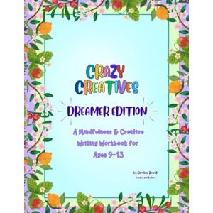 Boxall, Caroline Crazy Creatives Dreamer Edition: A Mindfulness & Creative Writing Workbook for Ages 9–13 (The Young Writers Series) Boxall, Caroline Crazy Creatives Dreamer Edition: A Mindfulness & Creative Writing Workbook for Ages 9–13 (The Young Writers Series)