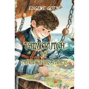 Gotye, Eugene Palmcrutch et l'Héritage des Pirates: Reading Level A2 French-English Translation: 26 (Graded French Readers) Gotye, Eugene Palmcrutch et l'Héritage des Pirates: Reading Level A2 French-English Translation: 26 (Graded French Readers)