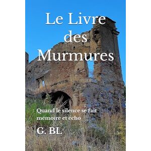 BL, G. Le Livre des Murmures: Quand le silence se fait mémoire et écho BL, G. Le Livre des Murmures: Quand le silence se fait mémoire et écho