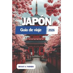 THERRIEN, BRYANT A. JAPÓN Guía de viaje 2026: Explora las principales atracciones, joyas ocultas, aventuras gastronómicas, itinerarios inteligentes, secretos locales, ... ahorrar dinero, mapas y etiqueta cultural THERRIEN, BRYANT A. JAPÓN Guía de viaje 2026: Explora las principales atracciones, joyas ocultas, aventuras gastronómicas, itinerarios inteligentes, secretos locales, ... ahorrar dinero, mapas y etiqueta cultural