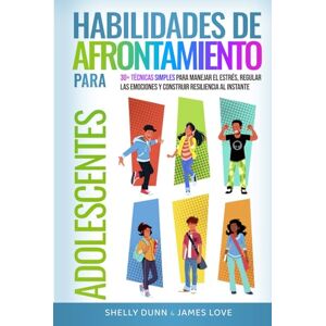 Dunn, Shelly Habilidades de Afrontamiento para Adolescentes: 30+ Técnicas Simples para Manejar el Estrés, Regular las Emociones y Construir Resiliencia al Instante (Colección Española Spanish Collection) Dunn, Shelly Habilidades de Afrontamiento para Adolescentes: 30+ Técnicas Simples para Manejar el Estrés, Regular las Emociones y Construir Resiliencia al Instante (Colección Española Spanish Collection)