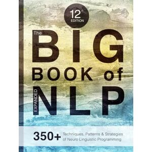 Institute, Erickson The BIG Book of NLP, Expanded: 350+ Techniques, Patterns & Strategies of Neuro Linguistic Programming Institute, Erickson The BIG Book of NLP, Expanded: 350+ Techniques, Patterns & Strategies of Neuro Linguistic Programming