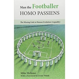 McInnes, Mike Man the Footballer―Homo Passiens: The Missing Link in Human Evolution (Arguably) McInnes, Mike Man the Footballer―Homo Passiens: The Missing Link in Human Evolution (Arguably)