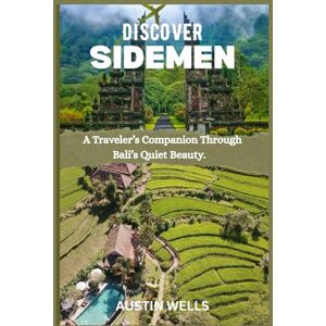 Wells, Austin Discover Sidemen: A Traveler’s Companion Through Bali’s Quiet Beauty. Wells, Austin Discover Sidemen: A Traveler’s Companion Through Bali’s Quiet Beauty.