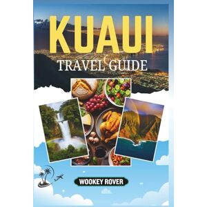 ROVER, WOOKEY KAUAI TRAVEL GUIDE: A Comprehensive Manual to the Island’s Breathtaking Landscapes, Outdoor Adventures, Cultural Heritage and Local Experiences ROVER, WOOKEY KAUAI TRAVEL GUIDE: A Comprehensive Manual to the Island’s Breathtaking Landscapes, Outdoor Adventures, Cultural Heritage and Local Experiences
