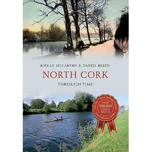McCarthy, Kieran North Cork Through Time McCarthy, Kieran North Cork Through Time
