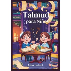 Ferdinard, Andrew Talmud para Niños: Historias divertidas, grandes preguntas y actividades para ayudar a los niños a pensar como sabios judíos Ferdinard, Andrew Talmud para Niños: Historias divertidas, grandes preguntas y actividades para ayudar a los niños a pensar como sabios judíos