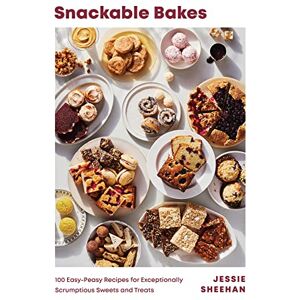 Sheehan, Jessie Snackable Bakes: 100 Easy-Peasy Recipes for Exceptionally Scrumptious Sweets and Treats Sheehan, Jessie Snackable Bakes: 100 Easy-Peasy Recipes for Exceptionally Scrumptious Sweets and Treats