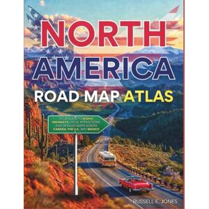 E. JONES, RUSSELL NORTH AMERICA ROAD MAP ATLAS 2026-2027(FULL-COLOR): YOUR GUIDE TO SCENIC HIGHWAYS, LOCAL ATTRACTIONS, AND DETAILED MAPS ACROSS CANADA, THE U.S.,AND MEXICO E. JONES, RUSSELL NORTH AMERICA ROAD MAP ATLAS 2026-2027(FULL-COLOR): YOUR GUIDE TO SCENIC HIGHWAYS, LOCAL ATTRACTIONS, AND DETAILED MAPS ACROSS CANADA, THE U.S.,AND MEXICO