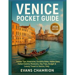 Chamrion, Evans Venice Pocket Guide (2026 Edition): Insider Tips, Itineraries, Gondola Rides, Hidden Gems, Italian Cuisine, Museums, Day Trips, Budget & Luxury Travel in Venice, Italy. Chamrion, Evans Venice Pocket Guide (2026 Edition): Insider Tips, Itineraries, Gondola Rides, Hidden Gems, Italian Cuisine, Museums, Day Trips, Budget & Luxury Travel in Venice, Italy.