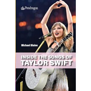 Blaine, dr Michael Inside the Songs of Taylor Swift: The untold stories behind every track Blaine, dr Michael Inside the Songs of Taylor Swift: The untold stories behind every track