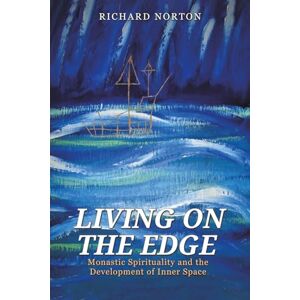 Symantec Living on the Edge: Monastic Spirituality and the Development of Inner Space Symantec Living on the Edge: Monastic Spirituality and the Development of Inner Space