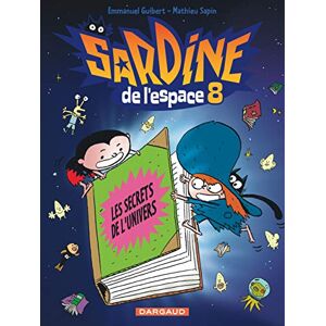 Guibert Emmanuel Sardine de l'espace Tome 8 Les Secrets de l'univers Guibert Emmanuel Sardine de l'espace Tome 8 Les Secrets de l'univers