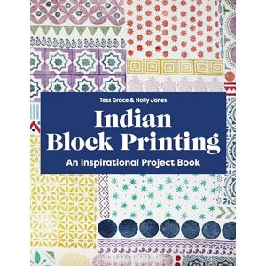 Tess Grace Indian Block Printing: An Inspirational Project Book Tess Grace Indian Block Printing: An Inspirational Project Book