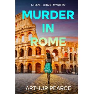 Pearce, Arthur Murder in Rome: Hazel Chase Mysteries Book 2 Pearce, Arthur Murder in Rome: Hazel Chase Mysteries Book 2