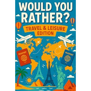 Publishing, SLH Publishing SLH WOULD YOU RATHER: TRAVEL & LEISURE Publishing, SLH Publishing SLH WOULD YOU RATHER: TRAVEL & LEISURE