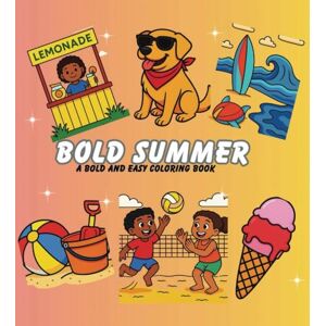 Michelle, BB Kim Bold Summer Days: A Bold and Easy Coloring Book: Bold Lines and Simple Designs For Kids, Teens, Adults, and Seniors (Bold & Easy Coloring Books) Michelle, BB Kim Bold Summer Days: A Bold and Easy Coloring Book: Bold Lines and Simple Designs For Kids, Teens, Adults, and Seniors (Bold & Easy Coloring Books)