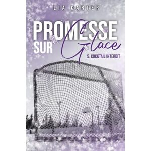 Carter, Lia Promesse sur glace cocktail interdit: Série romance joueurs de hockey Carter, Lia Promesse sur glace cocktail interdit: Série romance joueurs de hockey