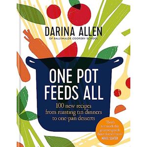 Allen, Darina One Pot Feeds All: 100 new recipes from roasting tin dinners to one-pan desserts Allen, Darina One Pot Feeds All: 100 new recipes from roasting tin dinners to one-pan desserts
