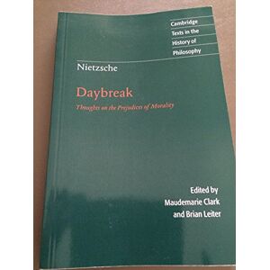 Nietzsche, Friedrich Nietzsche: Daybreak: Thoughts on the Prejudices of Morality (Cambridge Texts in the History of Philosophy) Nietzsche, Friedrich Nietzsche: Daybreak: Thoughts on the Prejudices of Morality (Cambridge Texts in the History of Philosophy)
