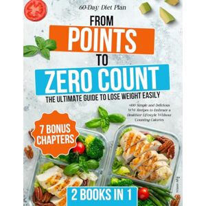Beck, Winnie FROM POINTS TO ZERO COUNT: The Ultimate Guide to Lose Weight Easily +100 Simple and Delicious WW Recipes to Embrace a Healthier Lifestyle Without Counting Calories Beck, Winnie FROM POINTS TO ZERO COUNT: The Ultimate Guide to Lose Weight Easily +100 Simple and Delicious WW Recipes to Embrace a Healthier Lifestyle Without Counting Calories