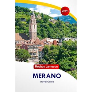 Jameson, Reshay Merano Travel Guide 2026: Explore Cultural Tapestry of Italian Alpine's, Top Attractions, Things to Do, Hikes, Thermal Spikes, Adventures with Perfect Itinerary and Insider's Tips Jameson, Reshay Merano Travel Guide 2026: Explore Cultural Tapestry of Italian Alpine's, Top Attractions, Things to Do, Hikes, Thermal Spikes, Adventures with Perfect Itinerary and Insider's Tips