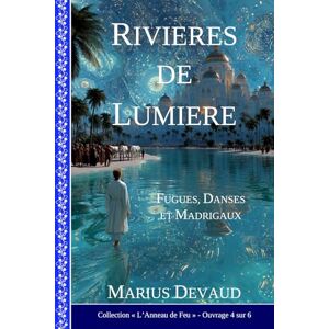DEVAUD, Marius Rivières de Lumière: Gloire, Force et Honneur aux valeurs de l'Amour-Sagesse: 5 (COLLECTION L'ANNEAU DE FEU) DEVAUD, Marius Rivières de Lumière: Gloire, Force et Honneur aux valeurs de l'Amour-Sagesse: 5 (COLLECTION L'ANNEAU DE FEU)