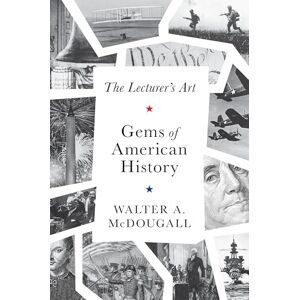 McDougall, Walter A. Gems of American History: The Lecturer's Art McDougall, Walter A. Gems of American History: The Lecturer's Art