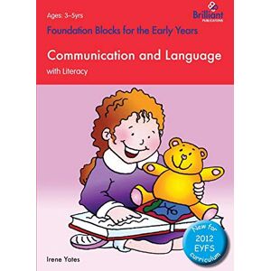 Yates, Irene Communication and Language with Literacy: Foundation Blocks for the Early Years Yates, Irene Communication and Language with Literacy: Foundation Blocks for the Early Years