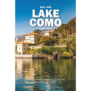 Wilder, Steve LAKE COMO TRAVEL GUIDE 2025 2026: Explore Lombardy's timeless allure and Italy's best-kept secret Wilder, Steve LAKE COMO TRAVEL GUIDE 2025 2026: Explore Lombardy's timeless allure and Italy's best-kept secret