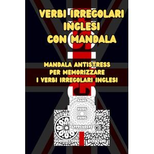 Marin, Lillith Verbi irregolari inglesi con mandala: Impara i verbi irregolari inglesi colorando splendidi mandala: libro educativo e antistress per studenti di tutte le età Marin, Lillith Verbi irregolari inglesi con mandala: Impara i verbi irregolari inglesi colorando splendidi mandala: libro educativo e antistress per studenti di tutte le età