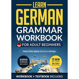 Academy, Speak Abroad Learn German: Grammar Workbook + Textbook for Adult Beginners: Master German with 15-Minute Lessons, Practical Exercises, and Essential Grammar Rules to Live By (German Made Easy) Academy, Speak Abroad Learn German: Grammar Workbook + Textbook for Adult Beginners: Master German with 15-Minute Lessons, Practical Exercises, and Essential Grammar Rules to Live By (German Made Easy)