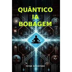 Woodford, Peter QUÂNTICO IA BOBAGEM Woodford, Peter QUÂNTICO IA BOBAGEM