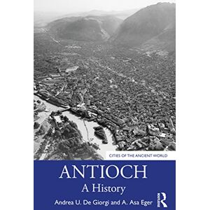 De Giorgi, Andrea U. Antioch: A History (Cities of the Ancient World) De Giorgi, Andrea U. Antioch: A History (Cities of the Ancient World)
