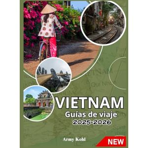 Kohl, Army VIETNAM GUÍAS DE VIAJE DE 2025-2026 Kohl, Army VIETNAM GUÍAS DE VIAJE DE 2025-2026