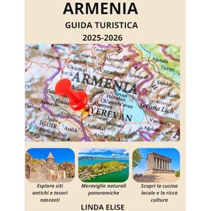 ELISE, LINDA GUIDA TURISTICA DELL'ARMENIA 2025-2026: Esplora la capitale storica dell'Armenia come un abitante del posto: attrazioni imperdibili, tesori nascosti, ... da esperti per un viaggio indimenticabile. ELISE, LINDA GUIDA TURISTICA DELL'ARMENIA 2025-2026: Esplora la capitale storica dell'Armenia come un abitante del posto: attrazioni imperdibili, tesori nascosti, ... da esperti per un viaggio indimenticabile.