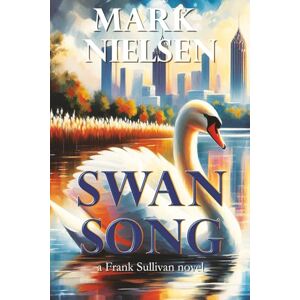 Nielsen, Mark Swan Song: a Frank Sullivan novel: 2 (Frank Sullivan Mysteries) Nielsen, Mark Swan Song: a Frank Sullivan novel: 2 (Frank Sullivan Mysteries)