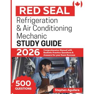 Aguilera, Stephen Red Seal Refrigeration and Air Conditioning Mechanic Study Guide: Comprehensive Manual with Tailored Practice Questions & Answers for your Exam Success Aguilera, Stephen Red Seal Refrigeration and Air Conditioning Mechanic Study Guide: Comprehensive Manual with Tailored Practice Questions & Answers for your Exam Success