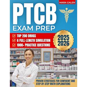 Galen, Mara PTCB Exam Prep: 1000+ Practice Questions & 6 Full-Length Simulation with Step-by-Step Math Explanations, Top 200 Drugs, and Proven Strategies for Confident Pharmacy Technician Certification Galen, Mara PTCB Exam Prep: 1000+ Practice Questions & 6 Full-Length Simulation with Step-by-Step Math Explanations, Top 200 Drugs, and Proven Strategies for Confident Pharmacy Technician Certification