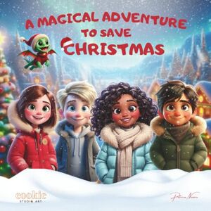 Nazario, Patricia A Magical Adventure to save Christmas: Clara, Lily, Tommy, John, and the little dragon Sparkle embark on an adventure to save the magic of Christmas. (Clara, Sparkle & Friends: Magical Adventures) Nazario, Patricia A Magical Adventure to save Christmas: Clara, Lily, Tommy, John, and the little dragon Sparkle embark on an adventure to save the magic of Christmas. (Clara, Sparkle & Friends: Magical Adventures)