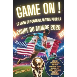 Mautner, Falco Game On ! Le livre de football ultime pour la Coupe du Monde 2026: Avec des calendriers de matchs à compléter, toutes les stars, les stades et des jeux et énigmes passionnants Mautner, Falco Game On ! Le livre de football ultime pour la Coupe du Monde 2026: Avec des calendriers de matchs à compléter, toutes les stars, les stades et des jeux et énigmes passionnants