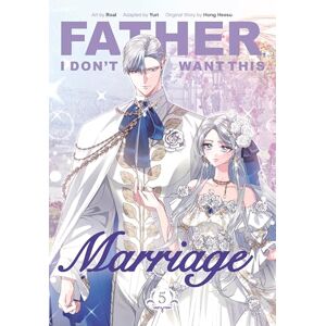 Hong Heesu Father, I Don't Want This Marriage, Vol. 5: The TikTok sensation Hong Heesu Father, I Don't Want This Marriage, Vol. 5: The TikTok sensation