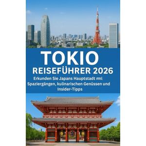 Hicks, Martin TOKIO Reiseführer 2026: Erkunden Sie Japans Hauptstadt mit Spaziergängen, kulinarischen Genüssen und Insider-Tipps. Hicks, Martin TOKIO Reiseführer 2026: Erkunden Sie Japans Hauptstadt mit Spaziergängen, kulinarischen Genüssen und Insider-Tipps.