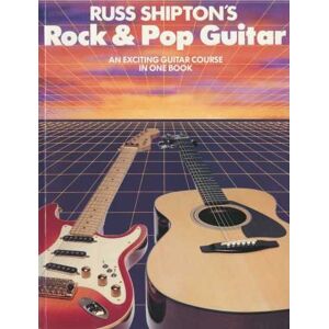 Russ Shipton 's Rock and Pop Guitar An exciting Guitar course in one book (Guitar Course Books 1, 2, 3 and 4 in one volume) Russ Shipton 's Rock and Pop Guitar An exciting Guitar course in one book (Guitar Course Books 1, 2, 3 and 4 in one volume)